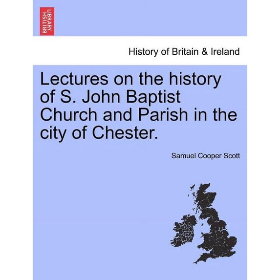 Lectures on the History of S. John Baptist Church and Parish in the City of Chester. (Paperback)