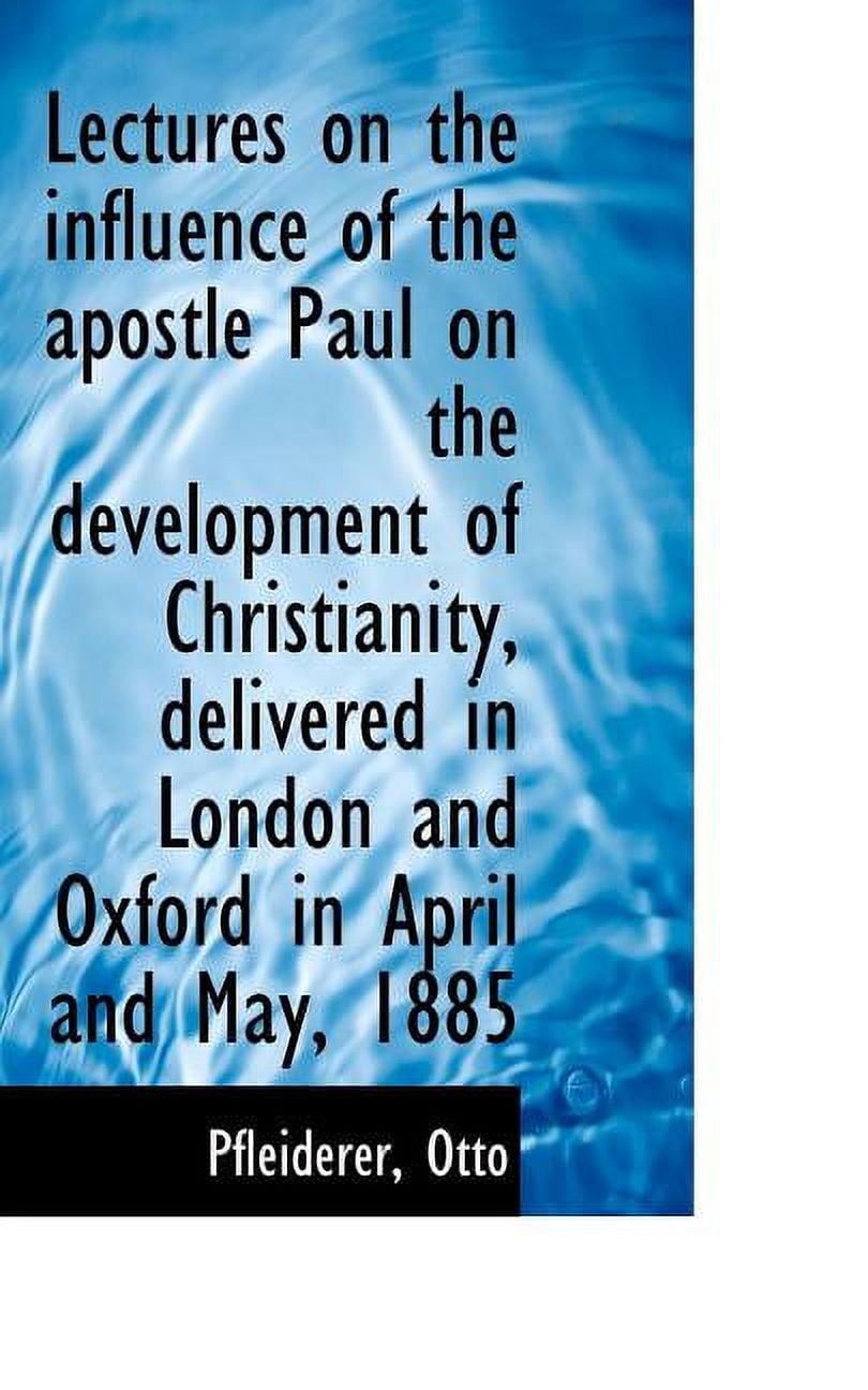 Lectures on the Influence of the Apostle Paul on the Development of Christianity, Delivered in Londo (Paperback)