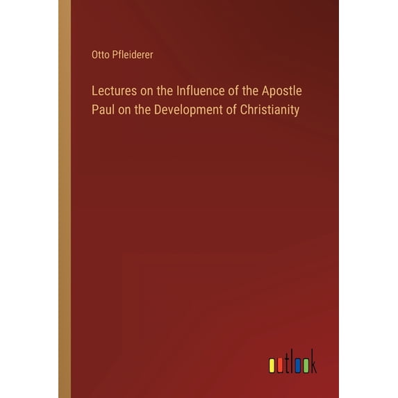 Lectures on the Influence of the Apostle Paul on the Development of Christianity, (Paperback)