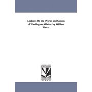 Lectures On the Works and Genius of Washington Allston. by William Ware., Paperback