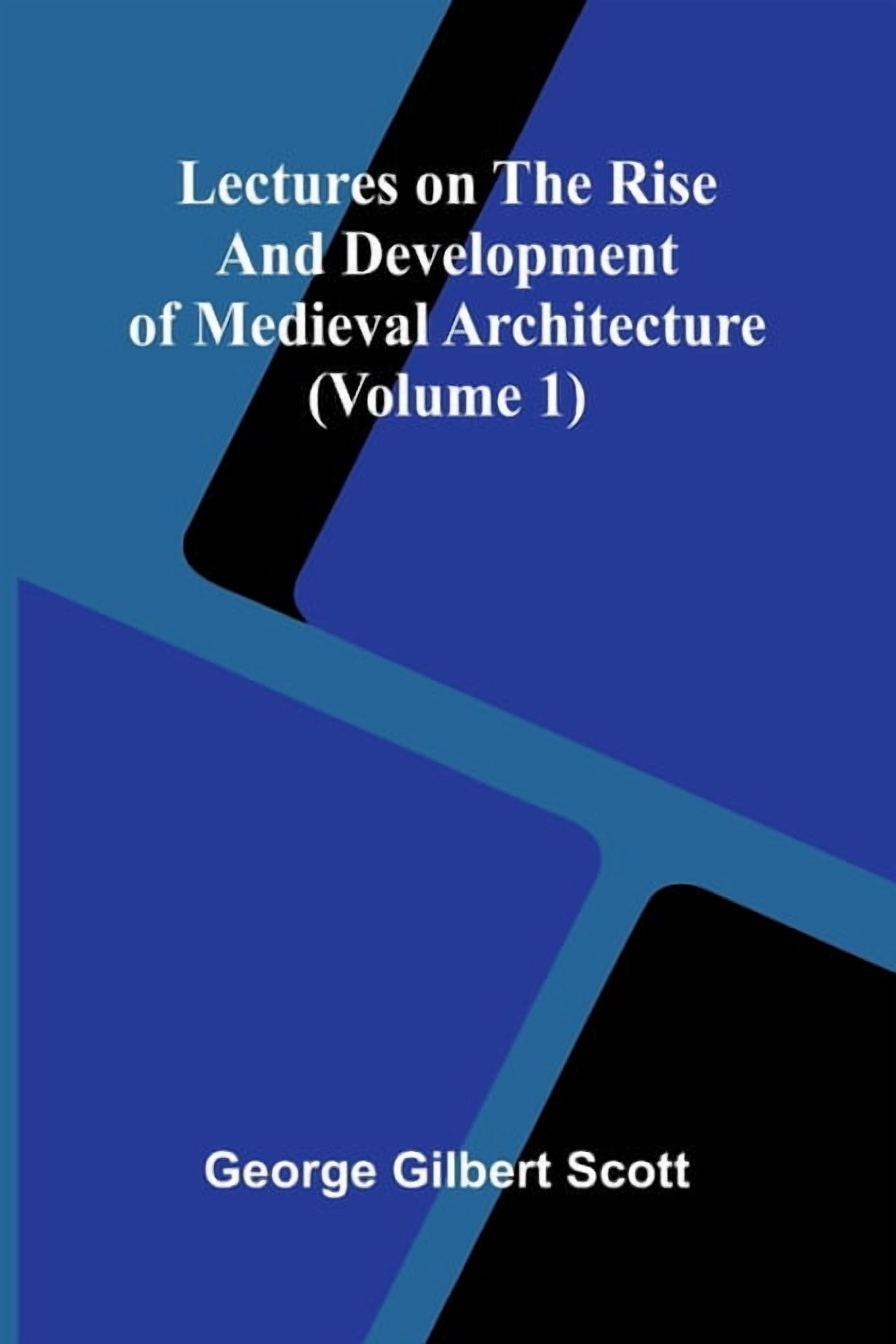 Lectures on the rise and development of medieval architecture (Volume 1), (Paperback)