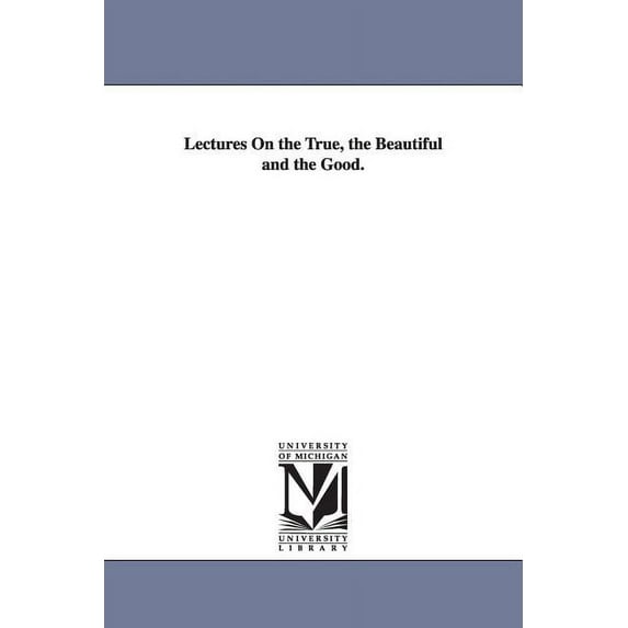 Lectures On the True, the Beautiful and the Good., (Paperback)