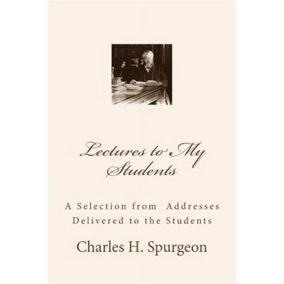 Lectures to My Students : A Selection from Addresses Delivered to the Students