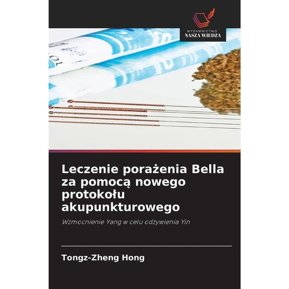 Leczenie porażenia Bella za pomocą nowego protokolu akupunkturowego, (Paperback)