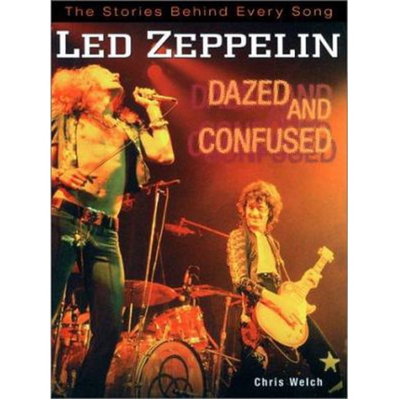 Pre-Owned Led Zeppelin: Dazed and Confused: The Stories Behind Every Song by Welch (Paperback)