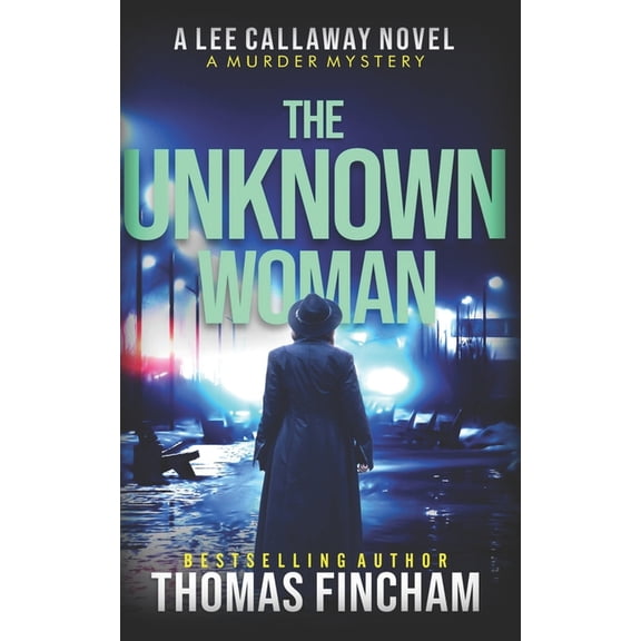 Lee Callaway The Unknown Woman: A Private Investigator Mystery Series of Crime and Suspense, Book 8, (Paperback)
