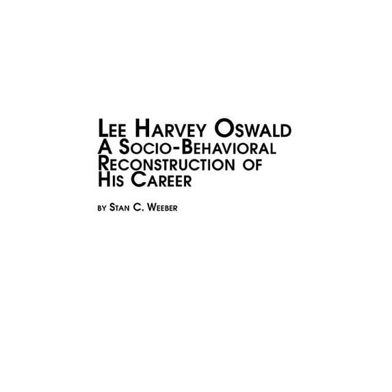 Lee Harvey Oswald - A Socio-Behavioral Reconstruction of His Career (Paperback)