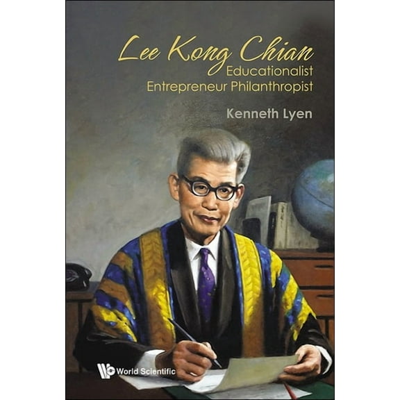 Lee Kong Chian: Educationalist Entrepreneur Philanthropist, (Hardcover)