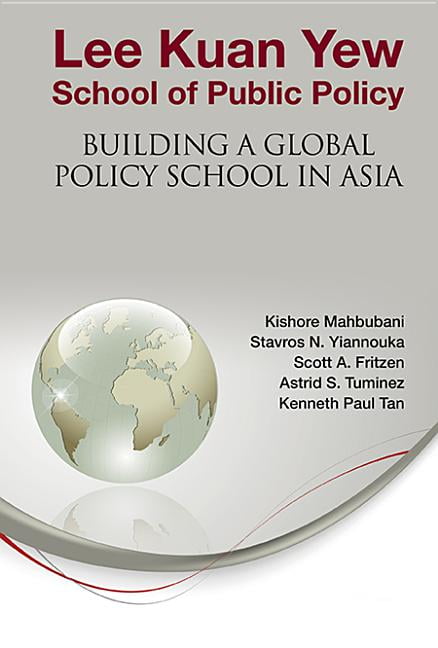 Lee Kuan Yew School of Public Policy: Building a Global Policy School in Asia (Hardcover)