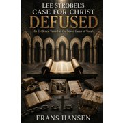 Lee Strobel's Case for Christ Defused His Evidence Tested at the Seven Gates of Torah, Paperback