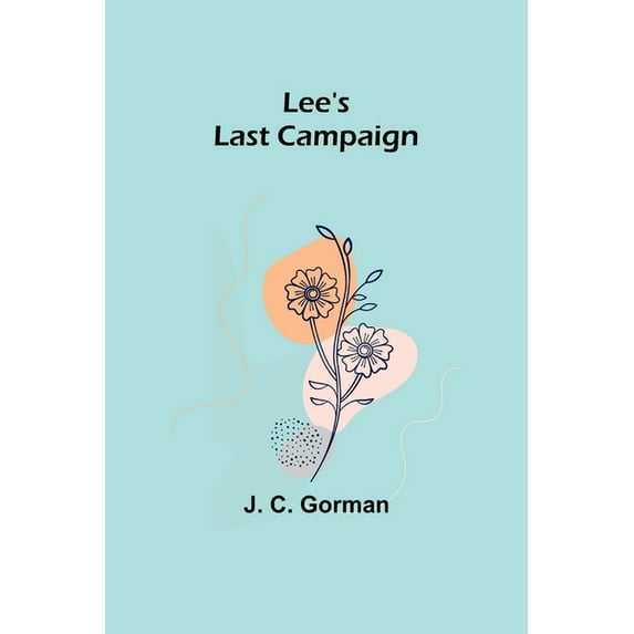 Lee's Last Campaign, (Paperback)
