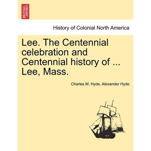 Lee. the Centennial Celebration and Centennial History of ... Lee, Mass. (Paperback)