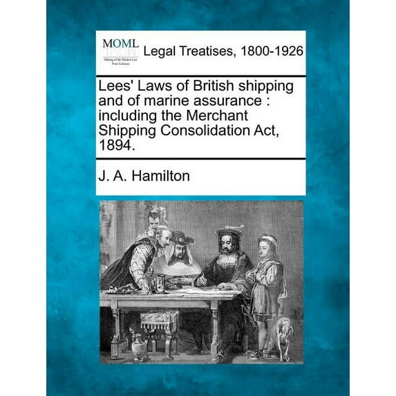 Lees' Laws of British shipping and of marine assurance: including the Merchant Shipping Consolidation Act, 1894. (Paperback)
