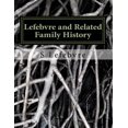 thumbnail image 1 of Lefebvre and Related Family History: A Study of the French, German, Irish, and other families related to the Lefebvres in the United States and Canada Paperback 1977585329 9781977585325 S Lefebvre, 1 of 1