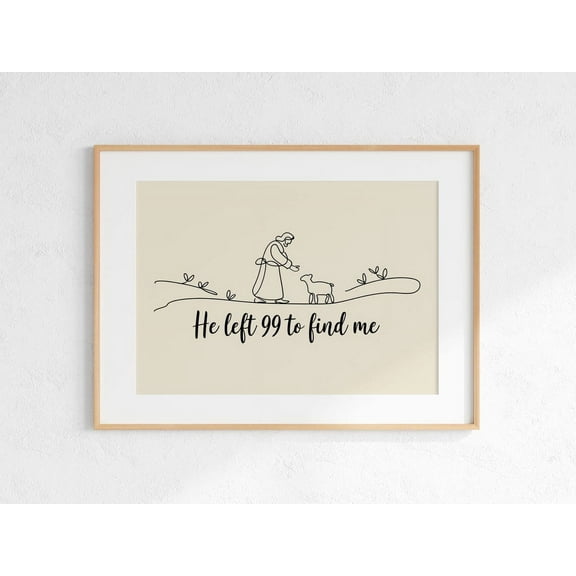 He Left 99 To Find Me Print, Christian Wall Art, Minimalist Wall Art, Christian Poster, Dorm Decor, Horizontal Print, Jesus Poster, Baptism Wall Art, Modern Wall Decor, 8x12 UNFRAMED