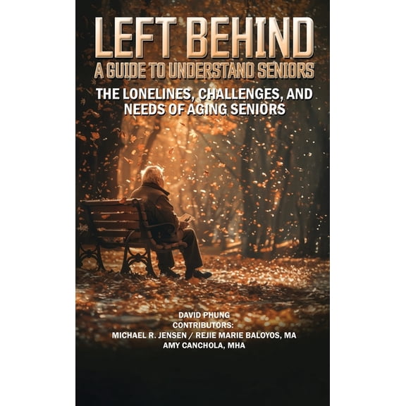 Left Behind: A Guide to Understand Seniors, (Hardcover)