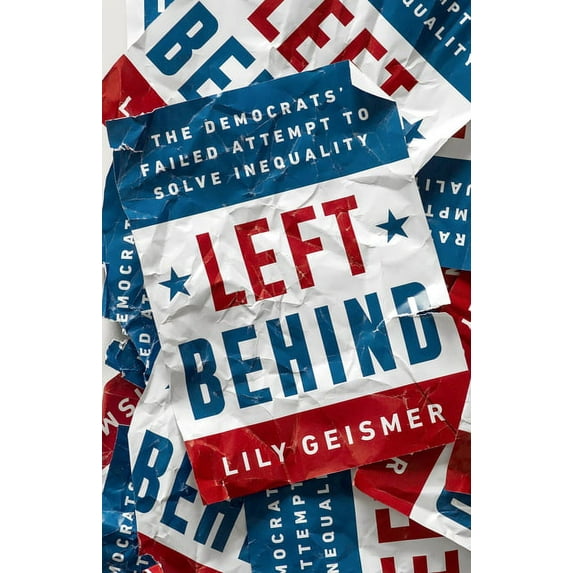 Left Behind: The Democrats' Failed Attempt to Solve Inequality, (Hardcover)