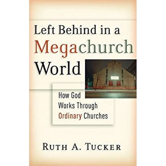Pre-Owned Left Behind in a Megachurch World: How God Works through Ordinary Churches (Hardcover) 0801012694 9780801012693