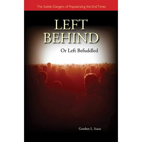Left Behind or Left Befuddled : The Subtle Dangers of Popularizing the End Times (Paperback)