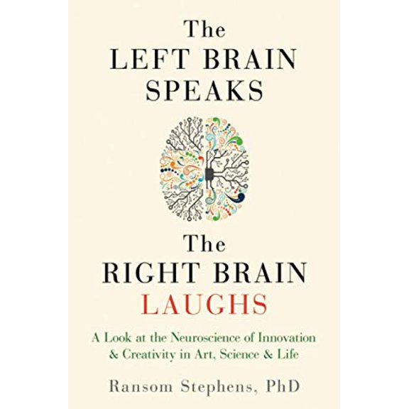 Pre-Owned Left Brain Speaks, the Right Brain Laughs: A Look at the Neuroscience of Innovation & Creativity in Art, Science & Life (Paperback) 1632280469 9781632280466