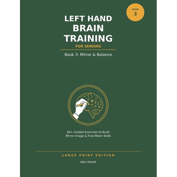 Left Hand Brain Training for Seniors Left Hand Brain Training for Seniors: Book 3: Mirror & Balance - Large Print Left-Hand Drawing, Book 3, (Paperback)