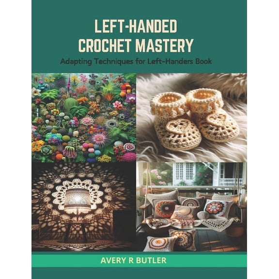 Left-Handed Crochet Mastery: Adapting Techniques for Left-Handers Book (Paperback)