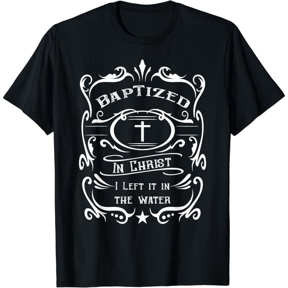 Left It In The Water Baptism for Baptized Christians T-Shirt