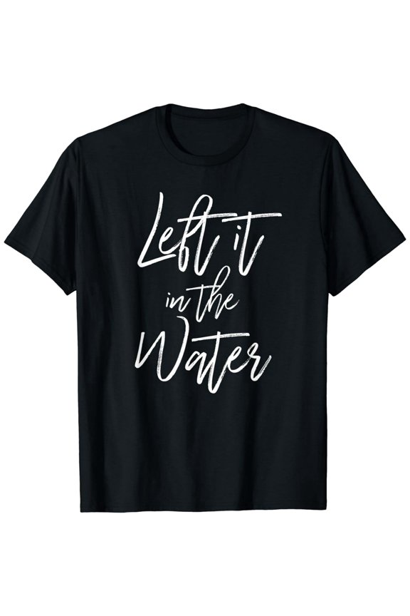 Left It In The Water Shirt Christian Baptism Cute Tee T-Shirt