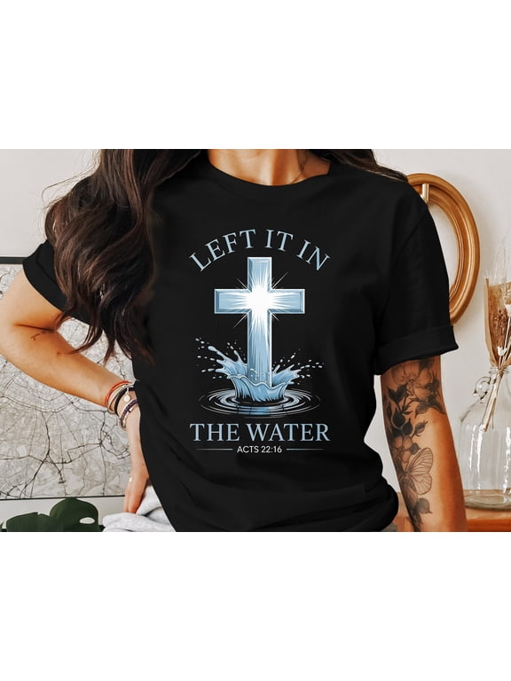 Left It In The Water T-Shirt, Christian Unisex Tops, Acts 22 16 Verse Shirt, Baptism T Shirt, Religious Gift Idea, Faith Based Tee