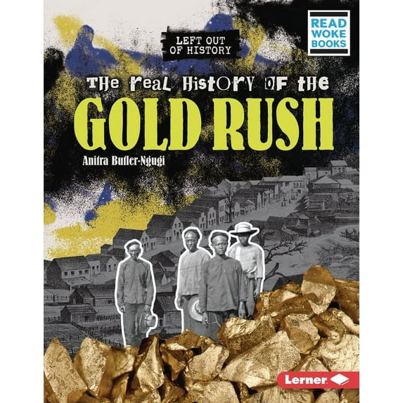 Left Out of History (Read Woke (Tm) Book The Real History of the Gold Rush, (Hardcover)
