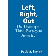 Left, Right, Out The History of Third Parties in America Paperback