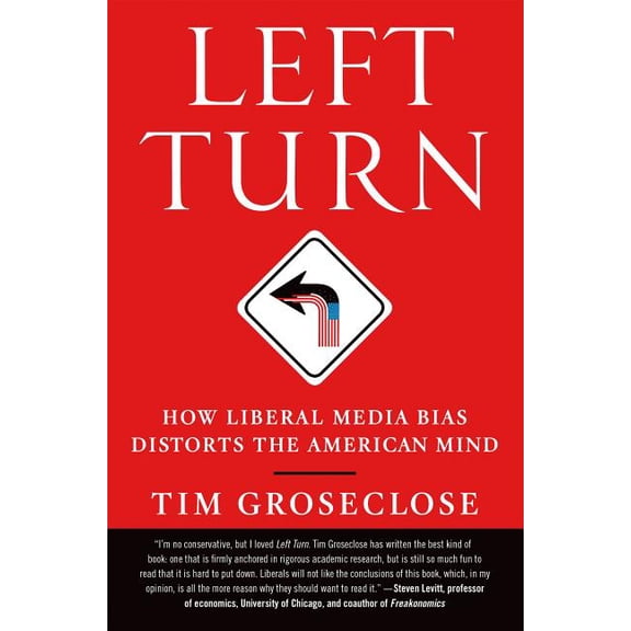 Left Turn : How Liberal Media Bias Distorts the American Mind (Paperback)