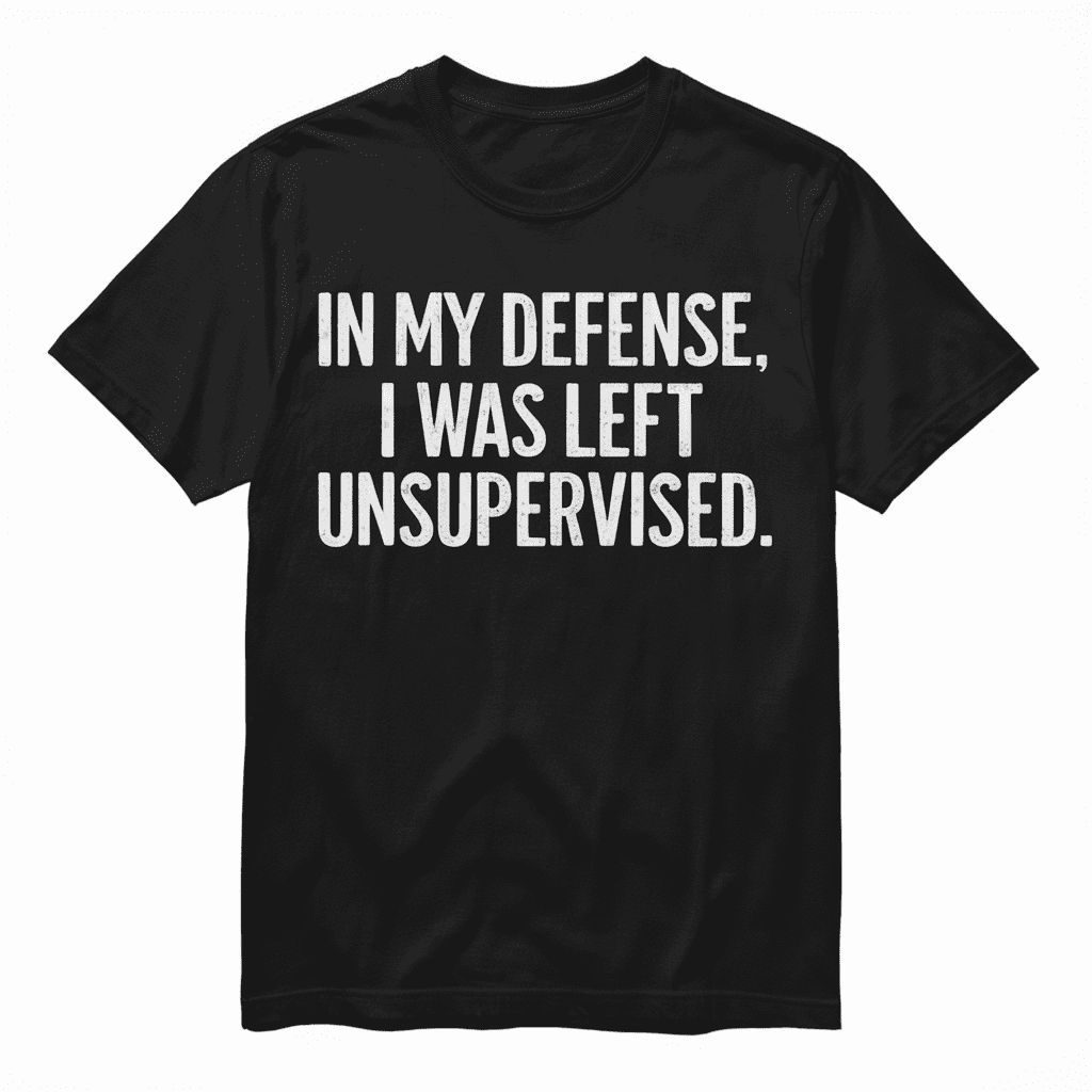 Left Unsupervised Expert Level Trouble Maker Funny Quote Tee Shirt