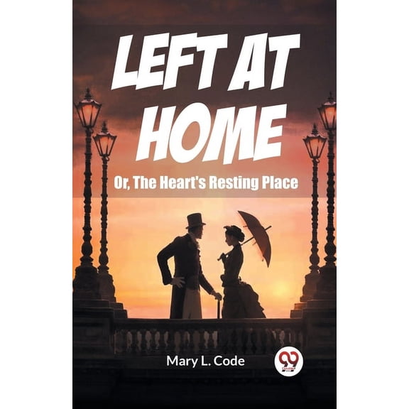 Left at Home Or, The Heart's Resting Place, (Paperback)