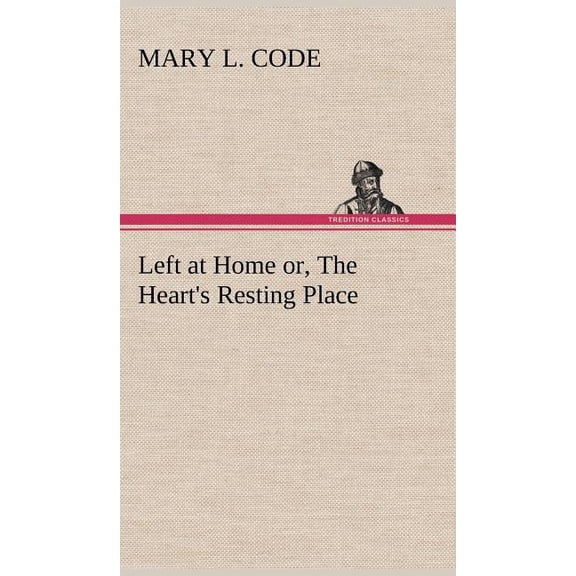Left at Home or, The Heart's Resting Place, (Hardcover)
