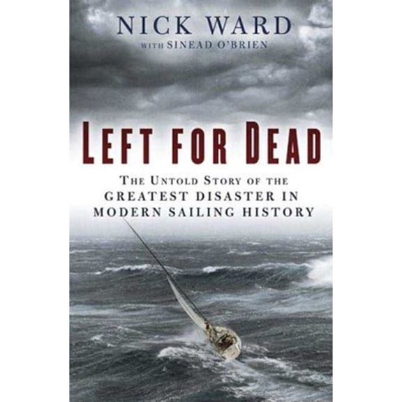 Pre-Owned Left for Dead: Surviving the Deadliest Storm in Modern Sailing History (Hardcover) 1596914556 9781596914551