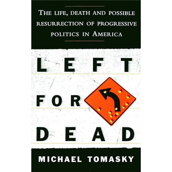 Pre-Owned Left for Dead: The Life, Death, and Possible Resurrection of Progressive Politics in America Paperback