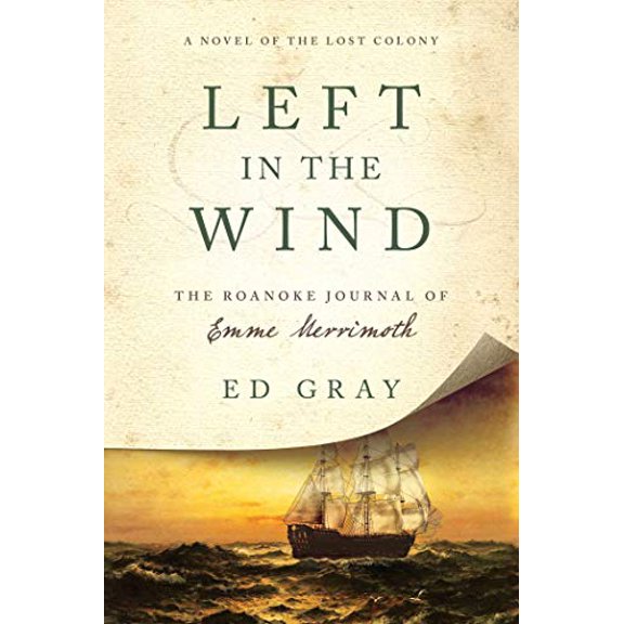 Pre-Owned Left in the Wind: A Novel of the Lost Colony: The Roanoke Journal of Emme Merrimoth (Hardcover) 1681771268 9781681771267