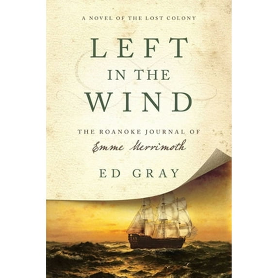 Pre-Owned Left in the Wind: A Novel of the Lost Colony: The Roanoke Journal of Emme Merrimoth (Paperback) 1681774100 9781681774107