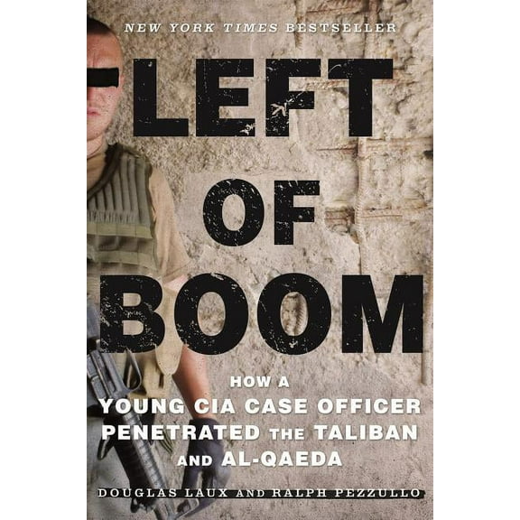 Left of Boom: How a Young CIA Case Officer Penetrated the Taliban and Al-Qaeda, (Paperback)