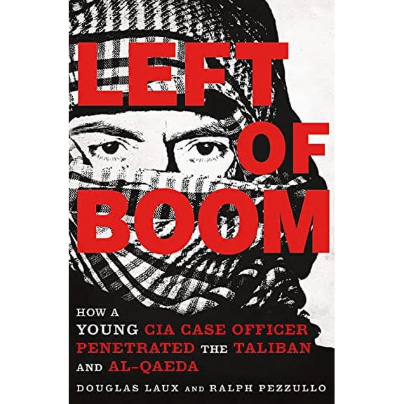 Pre-Owned Left of Boom: How a Young CIA Case Officer Penetrated the Taliban and Al-Qaeda (Hardcover) 125008136X 9781250081360