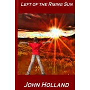 Left of the Rising Sun Paperback 1502861933 9781502861931 John Holland