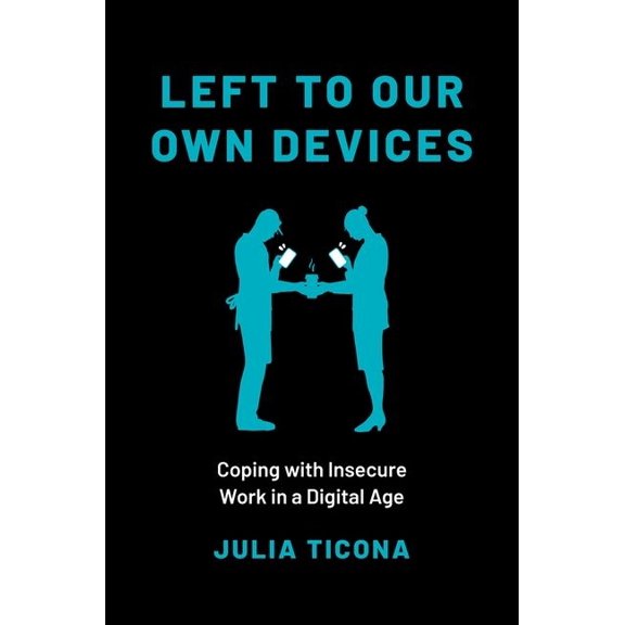 Left to Our Own Devices : Coping With Insecure Work in a Digital Age
