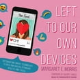 thumbnail image 1 of Left to Our Own Devices: Outsmarting Smart Technology to Reclaim Our Relationships, Health, and Focus (Audiobook), 1 of 1