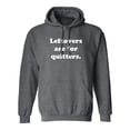 thumbnail image 1 of Leftovers Are For Quitters Adult Hooded Sweatshirt, 1 of 3