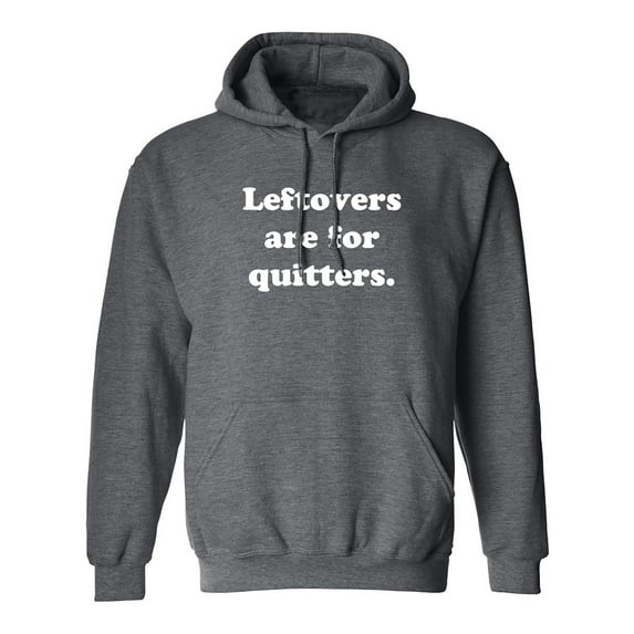Leftovers Are For Quitters Adult Hooded Sweatshirt