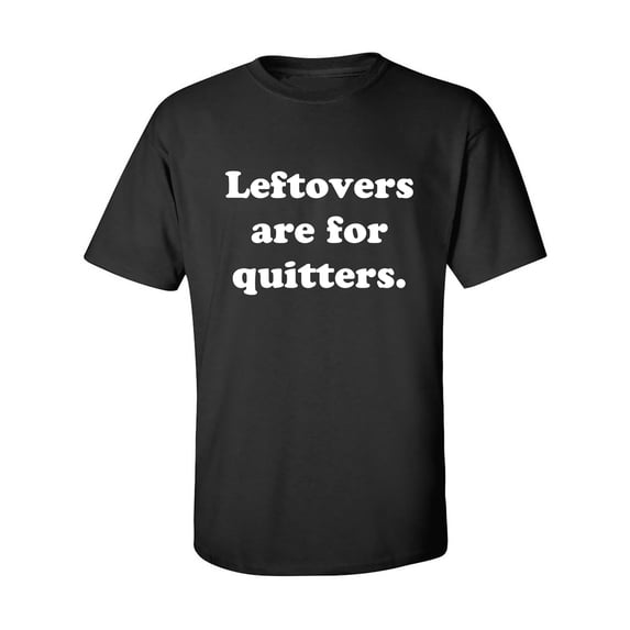 Leftovers Are For Quitters Adult Short Sleeve T-shirt