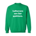 thumbnail image 1 of Leftovers Are For Quitters Crewneck Sweatshirt, 1 of 3