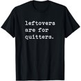 thumbnail image 1 of Leftovers Are For Quitters Funny Thanksgiving Gift Top T-Shirt, 1 of 3