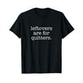 thumbnail image 1 of Leftovers Are For Quitters - Minimalistic Thanksgiving Pun T-Shirt, 1 of 5